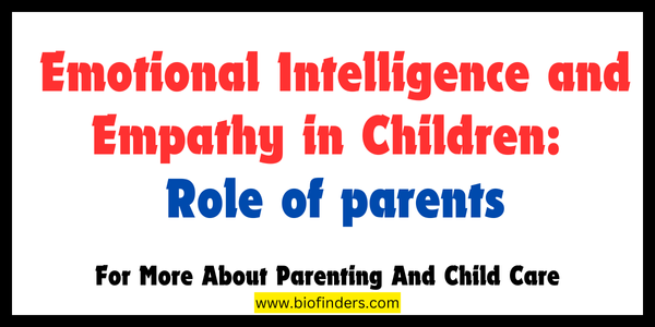 Emotional Intelligence and Empathy in Children: Role of parents
